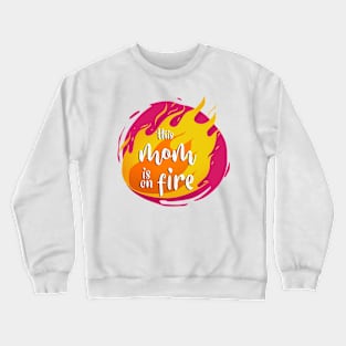 This Mom is On Fire Funny Hot Crewneck Sweatshirt